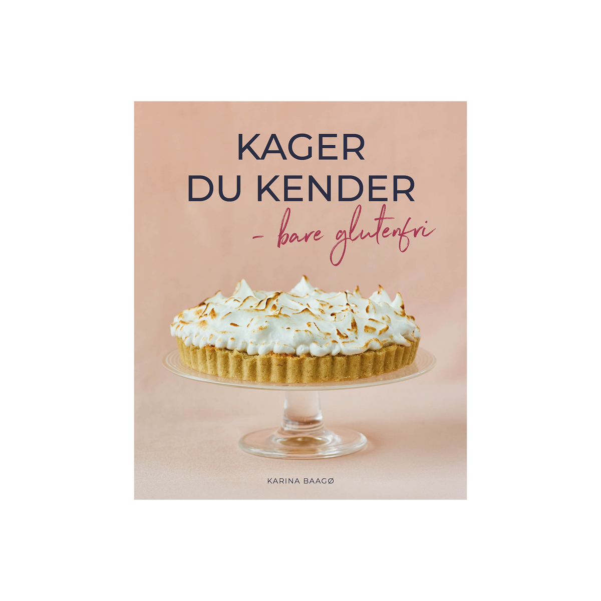 Kager du kender - bare glutenfri - Karina Baagø
